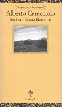 Alberto Caracciolo. Sentieri del suo filosofare - Domenico Venturelli - Libro Il Nuovo Melangolo 2011, Opuscula | Libraccio.it