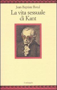 La vita sessuale di Kant - Jean-Baptiste Botul - Libro Il Nuovo Melangolo 2011, Nugae | Libraccio.it