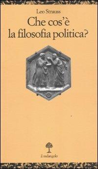 Che cos'è la filosofia politica? - Leo Strauss - Libro Il Nuovo Melangolo 2011, Opuscula | Libraccio.it