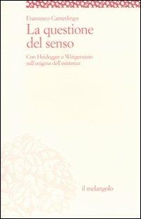 La questione del senso. Con Heidegger e Wittgenstein sull'enigma dell'esistenza - Francesco Camerlingo - Libro Il Nuovo Melangolo 2011, Socrates | Libraccio.it