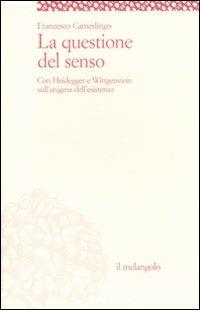 La questione del senso. Con Heidegger e Wittgenstein sull'enigma dell'esistenza - Francesco Camerlingo - Libro Il Nuovo Melangolo 2011, Socrates | Libraccio.it