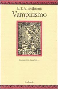 Vampirismo - Ernst T. A. Hoffmann - Libro Il Nuovo Melangolo 2011, Nugae | Libraccio.it