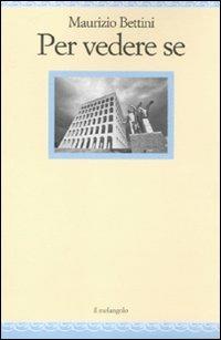 Per vedere se - Maurizio Bettini - Libro Il Nuovo Melangolo 2011, Nugae | Libraccio.it