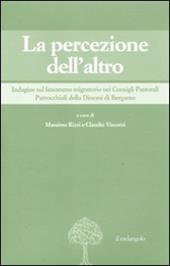 La percezione dell'altro. Indagine sul fenomeno migratorio nei Consigli pastorali parrocchiali della diocesi di Bregamo