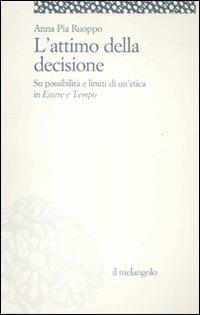 L' attimo della decisione. Su possibilità e limiti di un'etica in «Essere e tempo» - Anna P. Ruoppo - Libro Il Nuovo Melangolo 2012, Itinera | Libraccio.it