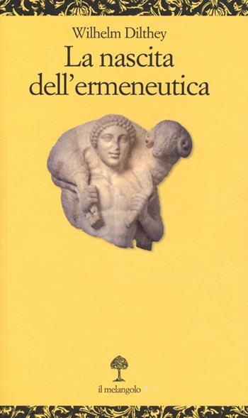 La nascita dell'ermeneutica - Wilhelm Dilthey - Libro Il Nuovo Melangolo 2013, Opuscula | Libraccio.it