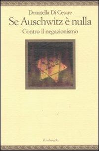 Se Auschwitz è nulla. Contro il negazionismo - Donatella Di Cesare - Libro Il Nuovo Melangolo 2012, Nugae | Libraccio.it