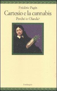 Cartesio e la cannabis. Perché in Olanda? - Frédéric Pagès - Libro Il Nuovo Melangolo 2012, Nugae | Libraccio.it