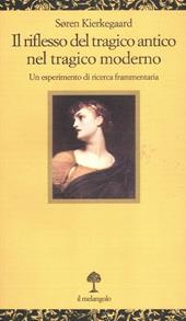 Il riflesso del tragico antico nel tragico moderno. Un esperimento di ricerca frammentaria