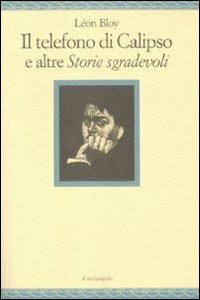 Il telefono di Calipso e altre «Storie sgradevoli» - Léon Bloy - Libro Il Nuovo Melangolo 2012, Nugae | Libraccio.it