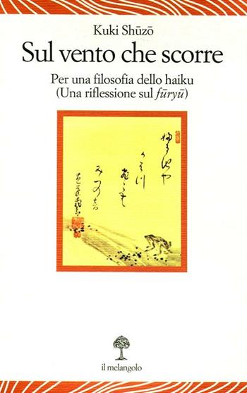 Sul vento che scorre. Per una filosofia dello haiku (Una riflessione sul furyu) - Shuzo Kuki - Libro Il Nuovo Melangolo 2012, Lecturae | Libraccio.it