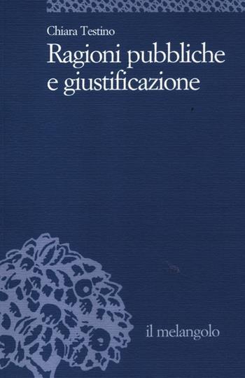 Ragioni pubbliche e giustificazione - Chiara Testino - Libro Il Nuovo Melangolo 2012, Università | Libraccio.it