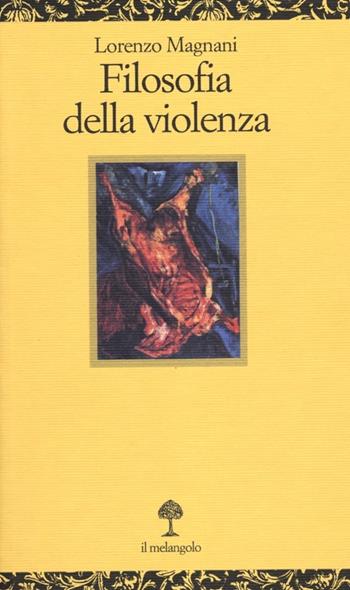 Filosofia della violenza - Lorenzo Magnani - Libro Il Nuovo Melangolo 2012, Opuscula | Libraccio.it