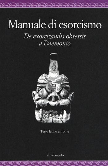 Manuale di esorcismo. De exorcizandis obsessis a Daemonio. Testo latino a fronte  - Libro Il Nuovo Melangolo 2012, Nugae | Libraccio.it