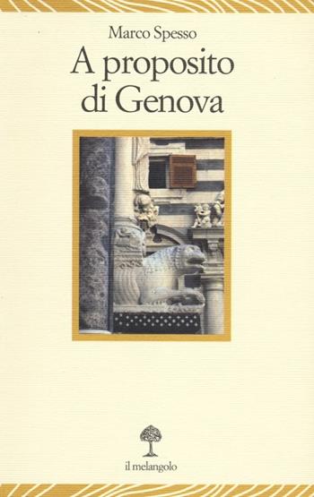 A proposito di Genova - Marco Spesso - Libro Il Nuovo Melangolo 2012, Lecturae | Libraccio.it