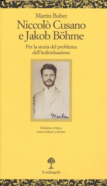 Niccolò Cusano e Jacob Böhme. Per la storia del problema delll'individuazione. Testo tedesco a fronte - Martin Buber - Libro Il Nuovo Melangolo 2013, Opuscula | Libraccio.it