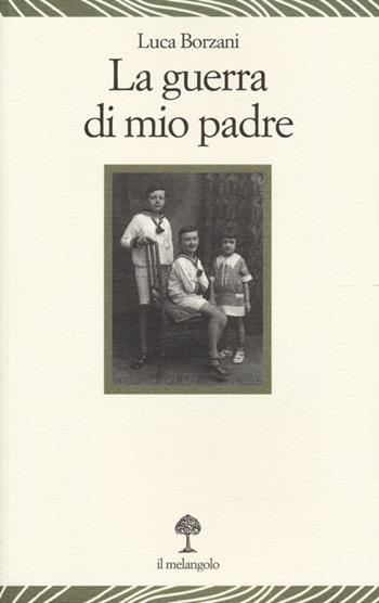 La guerra di mio padre - Luca Borzani, Marco Aime - Libro Il Nuovo Melangolo 2013, Lecturae | Libraccio.it
