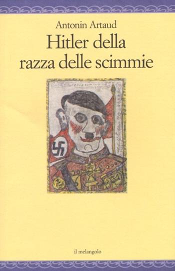 Hitler della razza delle scimmie. Sulla deportazione e altri scritti - Antonin Artaud - Libro Il Nuovo Melangolo 2013, Nugae | Libraccio.it