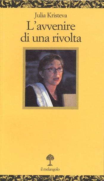 L' avvenire di una rivolta - Julia Kristeva - Libro Il Nuovo Melangolo 2013, Opuscula | Libraccio.it