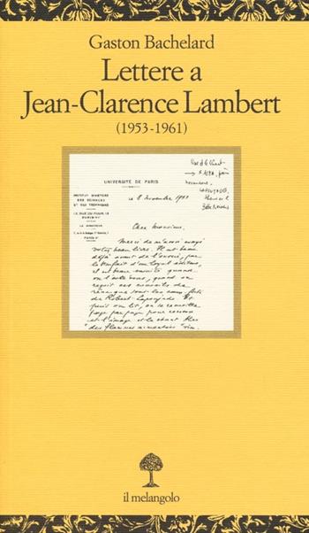 Lettere a Jean-Clarence Lambert (1953-1961) - Gaston Bachelard, Jean-Clarence Lambert - Libro Il Nuovo Melangolo 2013, Opuscula | Libraccio.it