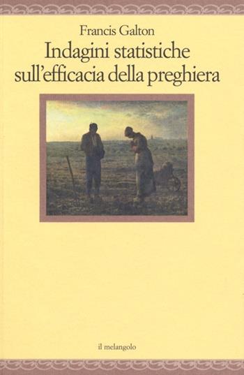 Indagini statistiche sull'efficacia della preghiera - Francis Galton - Libro Il Nuovo Melangolo 2013, Nugae | Libraccio.it