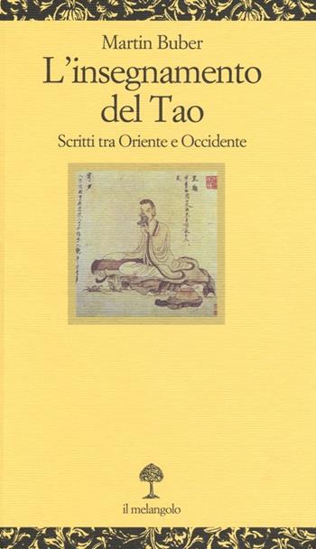 L' insegnamento del tao. Scritti tra Oriente e Occidente - Martin Buber - Libro Il Nuovo Melangolo 2013, Opuscula | Libraccio.it