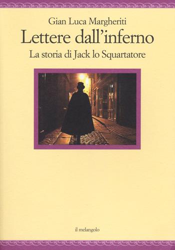 Lettere dall'inferno. La storia di Jack lo squartatore - Gian Luca Margheriti - Libro Il Nuovo Melangolo 2014, Nugae | Libraccio.it