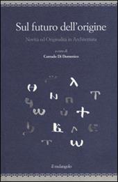 Sul futuro dell'origine. Novità ed originalità in architettura. Ediz. illustrata