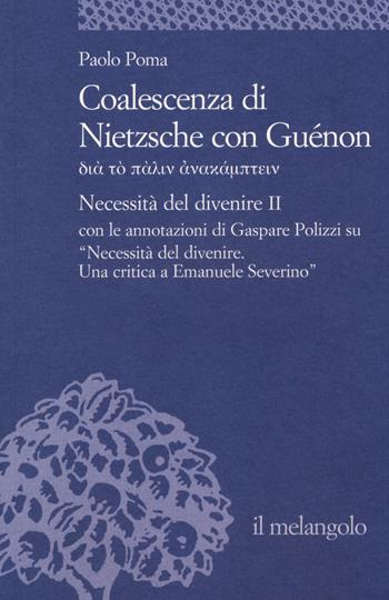 Coalescenza di Nietzsche con Guénon. Necessità del divenire II - Paolo Poma - Libro Il Nuovo Melangolo 2014, Università | Libraccio.it