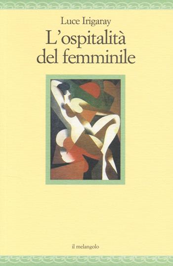 L'ospitalità del femminile - Luce Irigaray - Libro Il Nuovo Melangolo 2014, Nugae | Libraccio.it
