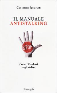 Il manuale antistalking. Come difendersi dagli stalker - Costanza Jesurum - Libro Il Nuovo Melangolo 2014, Extra collana | Libraccio.it