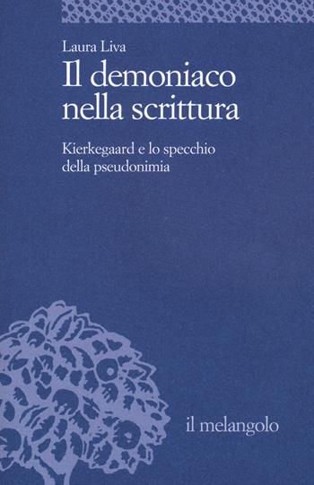 Il demoniaco nella scrittura. Kierkegaard e lo specchio della pseudonimia - Laura Liva - Libro Il Nuovo Melangolo 2015, Università | Libraccio.it