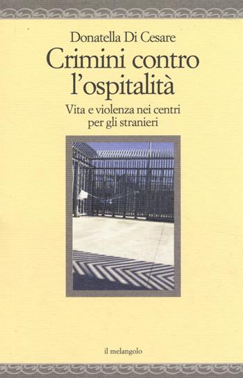 Crimini contro l'ospitalità. Vita e violenza nei centri per gli stranieri - Donatella Di Cesare - Libro Il Nuovo Melangolo 2014, Nugae | Libraccio.it