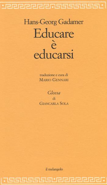 Educare è educarsi - Hans Georg Gadamer - Libro Il Nuovo Melangolo 2014, Filosofia della formazione | Libraccio.it