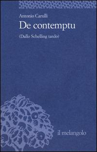 De contemptu (Dallo Schelling tardo) - Antonio Carulli - Libro Il Nuovo Melangolo 2015, Università | Libraccio.it
