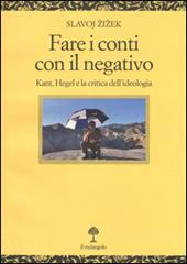 Fare i conti con il negativo. Kant, Hegel e la critica dell'ideologia