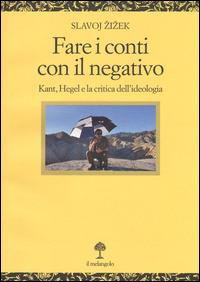 Fare i conti con il negativo. Kant, Hegel e la critica dell'ideologia - Slavoj Zizek - Libro Il Nuovo Melangolo 2014, Opera | Libraccio.it