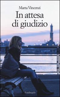 In attesa di giudizio - Marta Vincenzi - Libro Il Nuovo Melangolo 2014, Extra collana | Libraccio.it