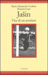 Jasin. Vita di un portiere - Mario Alessandro Curletto, Romano Lupi - Libro Il Nuovo Melangolo 2014, Nugae | Libraccio.it