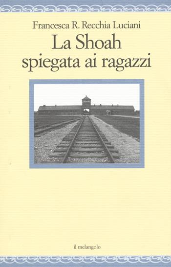 La Shoah spiegata ai ragazzi - Francesca R. Recchia Luciani - Libro Il Nuovo Melangolo 2015, Nugae | Libraccio.it