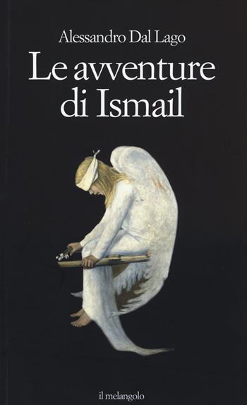 Le avventure di Ismail - Alessandro Dal Lago - Libro Il Nuovo Melangolo 2015, Extra collana | Libraccio.it