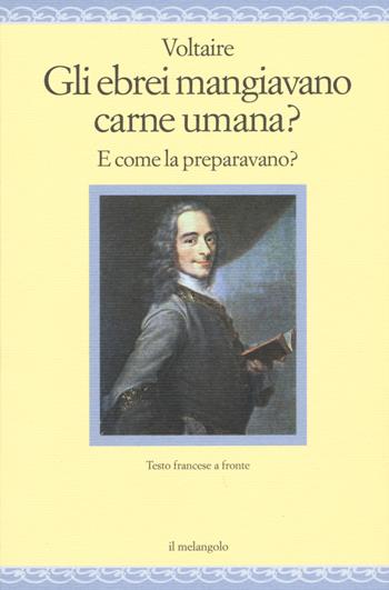 Gli ebrei mangiavano carne umana? E come la preparavano? Testo francese a fronte - Voltaire - Libro Il Nuovo Melangolo 2015, Nugae | Libraccio.it