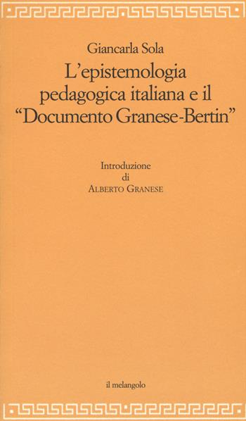 L'epistemologia pedagogica italiana e il «Documento Granese-Bertin» - Giancarla Sola - Libro Il Nuovo Melangolo 2015, Filosofia della formazione | Libraccio.it