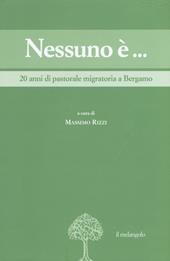 Nessuno è... 20 anni di pastorale migratoria a Bergamo