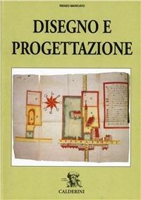 Disegno e progettazione. Per gli Ist. Tecnici per geometri - Renzo Marcato - Libro Calderini 1991 | Libraccio.it