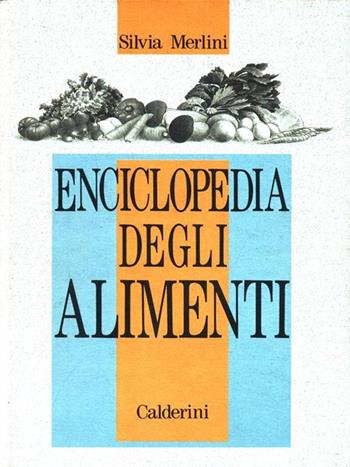 Enciclopedia degli alimenti - Silvia Merlini - Libro Calderini 1993 | Libraccio.it