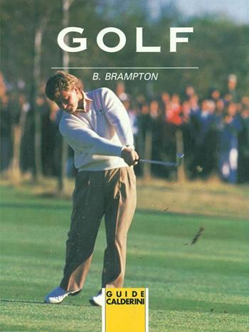 Golf. Tecnica, tattica, allenamento - Bill Brampton - Libro Calderini 1994, Guide sport Calderini | Libraccio.it