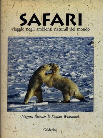 Safari. Viaggio negli ambienti naturali del mondo - Magnus Elander, Steffan Widstrand - Libro Calderini 1994 | Libraccio.it