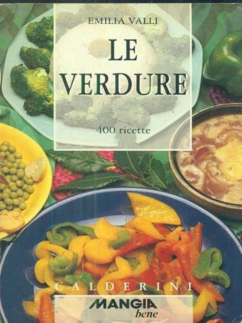 Le verdure. 400 ricette - Emilia Valli - Libro Calderini 1996, Mangio bene | Libraccio.it