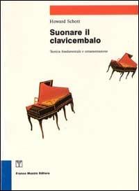 Suonare il clavicembalo - Howard Schott - Libro Franco Muzzio Editore 1982, Strumenti della musica | Libraccio.it